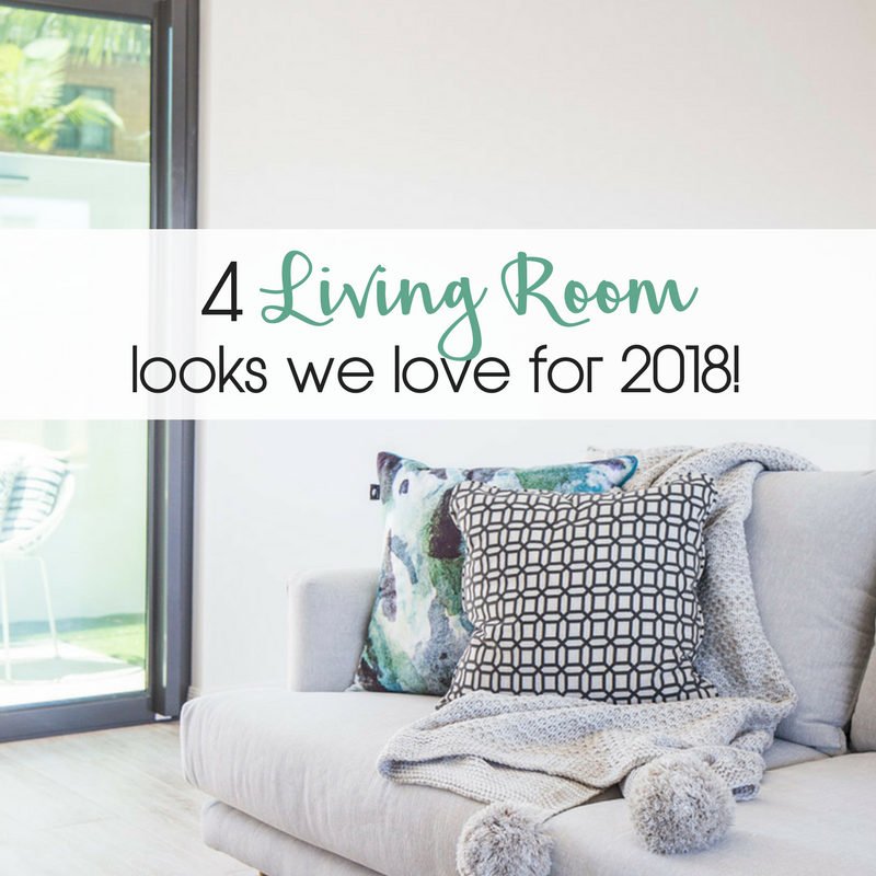 4 Living Room Looks We Love for 2018! | Gold Coast Interior Design ...